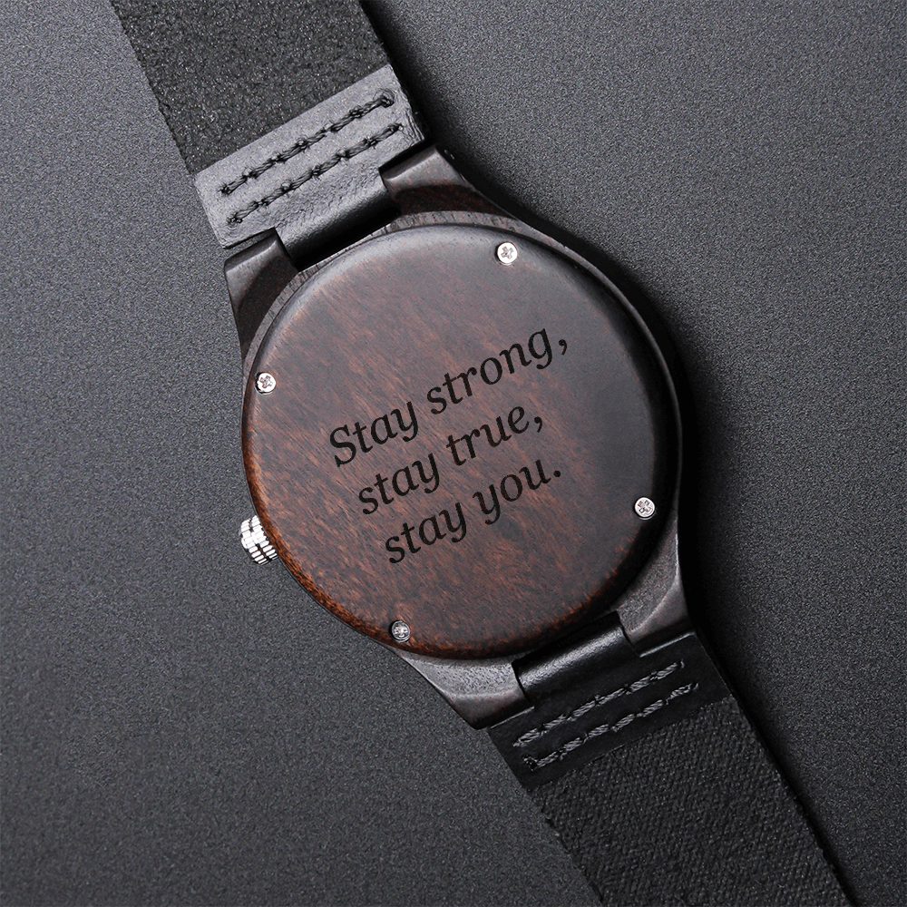 Wood Watch with Engraving - Stay strong stay true stay you